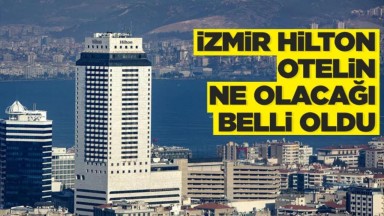 İzmir Hilton Oteli: Hastane ve Otel Konseptiyle Yeniden Hizmete Girecek