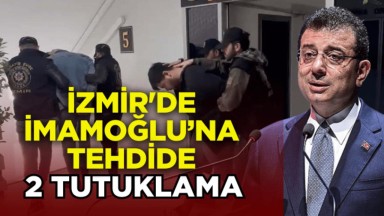 İzmir'de İmamoğlu'na  yönelik tehdide tutuklama